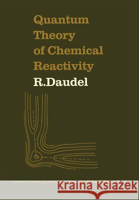 Quantum Theory of Chemical Reactivity R. Daudel 9789027704207 Springer