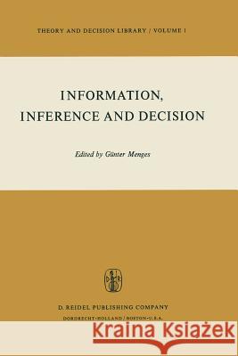 Information, Inference and Decision Gunter Menges G. Menges 9789027704238 Reidel
