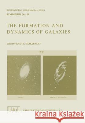 The Formation and Dynamics of Galaxies J. R. Shakeshaft International Astronomical Union 9789027704610