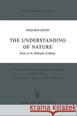 The Understanding of Nature: Essays in the Philosophy of Biology Grene, Marjorie 9789027704634