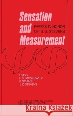 Sensation and Measurement: Papers in Honor of S. S. Stevens Moskowitz, H. R. 9789027704740 Reidel