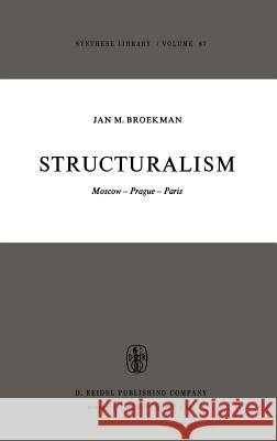 Structuralism: Moscow-Prague-Paris J.M. Broekman, J.F. Beekman, B. Helm 9789027704788 Springer