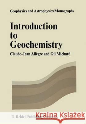 Introduction to Geochemistry Claude J. Allegre CL J. Allhgre G. Michard 9789027704979 D. Reidel
