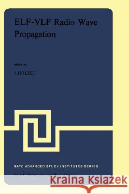 Elf-Vlf Radio Wave Propagation: Proceedings of the NATO Advanced Study Institute Held at Spåtind, Norway, April 17-27, 1974 Holtet, J. a. 9789027705037 Springer