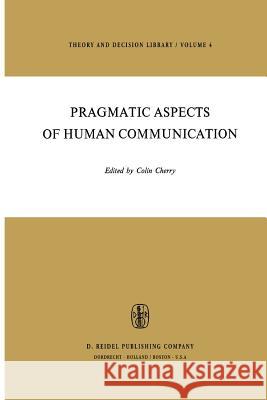 Pragmatic Aspects of Human Communication H.B. Cherry 9789027705204 Springer