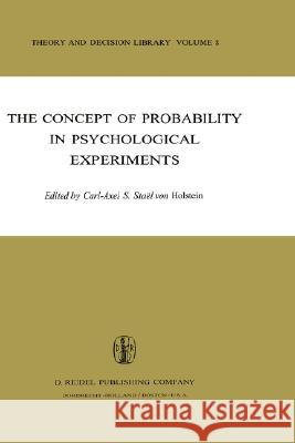 The Concept of Probability in Psychological Experiments Carl-Axel S. Stae C. -A Stak C. -A Stac+ 9789027705235 Kluwer Academic Publishers