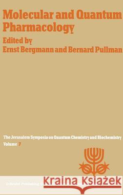 Molecular and Quantum Pharmacology: Proceedings of the Seventh Jerusalem Symposium on Quantum Chemistry and Biochemistry Held in Jerusalem, March 31st Bergmann, E. 9789027705259 Springer