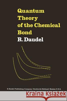 Quantum Theory of the Chemical Bond Raymond Daudel R. Daudel 9789027705280 Reidel