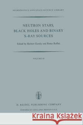 Neutron Stars, Black Holes and Binary X-Ray Sources H. Gursky R. Ruffini Remo Ruffini 9789027705426 D. Reidel