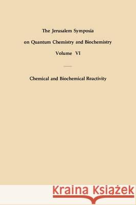 Chemical and Biochemical Reactivity: Proceedings of an International Symposium Held in Jerusalem, 9-13 April 1973 Bergmann, E. 9789027705549 Springer