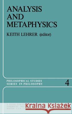 Analysis and Metaphysics: Essays in Honor of R. M. Chisholm Lehrer, Keith 9789027705716 Springer