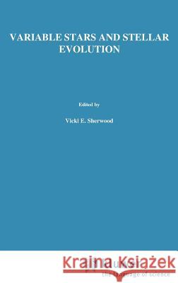 Variable Stars and Stellar Evolution V.E. Sherwood, L. Plaut 9789027705785 Springer