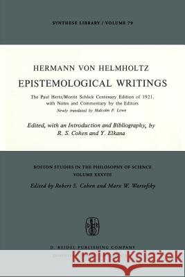 Epistemological Writings: The Paul Hertz/Moritz Schlick centenary edition of 1921, with notes and commentary by the editors H. von Helmholtz, Robert S. Cohen, Y. Elkana, Malcolm F. Lowe 9789027705822 Springer