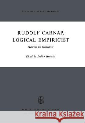 Rudolf Carnap, Logical Empiricist: Materials and Perspectives Jaakko Hintikka 9789027705839