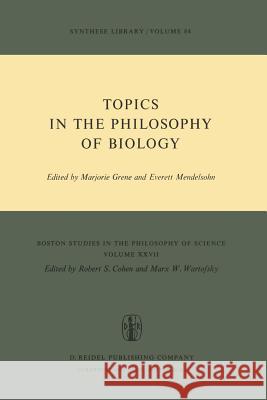 Topics in the Philosophy of Biology Marjorie Grene, Everett Mendelson 9789027705969