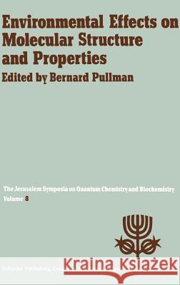 Environmental Effects on Molecular Structure and Properties: Proceedings of the Eighth Jerusalem Symposium on Quantum Chemistry and Biochemistry Held Pullman, A. 9789027706041