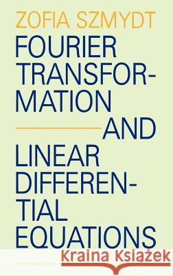 Fourier Transformation and Linear Differential Equations Zofia Szmydt Z. Szmydt 9789027706225 Springer