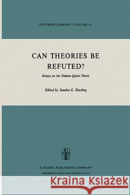 Can Theories Be Refuted?: Essays on the Duhem-Quine Thesis Harding, Sandra 9789027706300