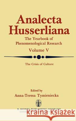 The Crisis of Culture: Steps to Reopen the Phenomenological Investigation of Man Tymieniecka, Anna-Teresa 9789027706324 Springer