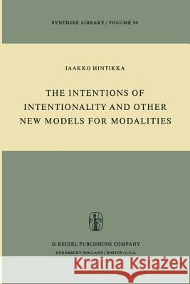 The Intentions of Intentionality and Other New Models for Modalities Jaakko Hintikka 9789027706348 Springer