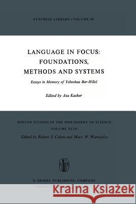 Language in Focus: Foundations, Methods and Systems: Essays in Memory of Yehoshua Bar-Hillel Kasher, A. 9789027706454 D. Reidel