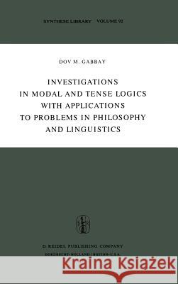 Investigations in Modal and Tense Logics with Applications to Problems in Philosophy and Linguistics Dov M. Gabbay D. M. Gabbay 9789027706560 Springer