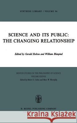 Science and Its Public: The Changing Relationship Gerald Holton William A. Blanpied G. Holton 9789027706577