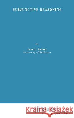 Subjunctive Reasoning J.L. Pollock 9789027707017 Springer