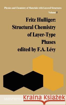 Structural Chemistry of Layer-Type Phases F. Levy F. Hulliger F. a. Levy 9789027707147 Springer