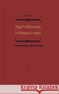 Hegel's Philosophy of Subjective Spirit: Volume 3 Phenomenology and Psychology Petry, Michael John 9789027707178 Kluwer Academic Publishers