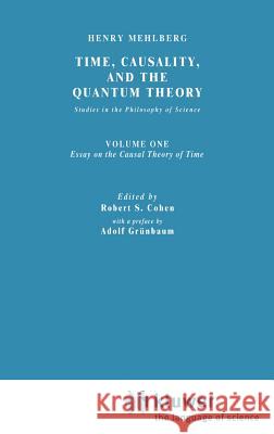 Time, Causality, and the Quantum Theory: Studies in the Philosophy of Science. Vol. 1: Essay on the Causal Theory of Time Fawcett, Carolyn R. 9789027707215 Springer