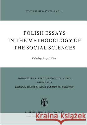 Polish Essays in the Methodology of the Social Sciences J. Wiatr 9789027707239 Springer