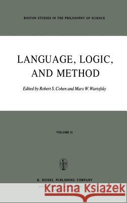 Language, Logic and Method R. S. Cohen Marx W. Wartofsky R. S. Cohen 9789027707253 D. Reidel