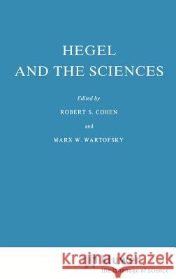 Hegel and the Sciences Robert S. Cohen, Marx W. Wartofsky 9789027707260 Springer