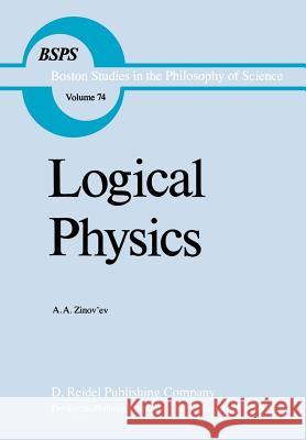Logical Physics Aleksandr Zinoviev A. a. Zinov'ev R. S. Cohen 9789027707345 D. Reidel