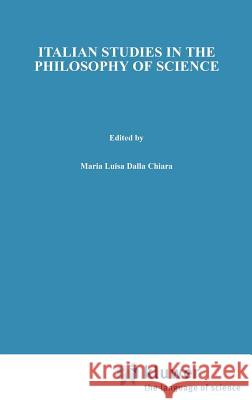 Italian Studies in the Philosophy of Science Maria Luisa Dall M. L. Dall M. Tvrdc= 9789027707352 Springer