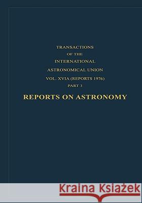 Reports on Astronomy G. Contopoulos International Astronomical Union 9789027707390 Kluwer Academic Publishers