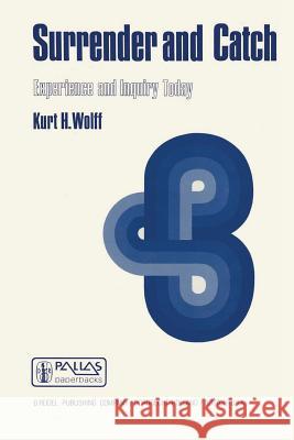 Surrender and Catch: Experience and Inquiry Today Wolff, K. H. 9789027707659 D. Reidel