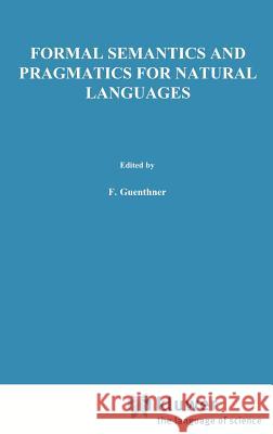 Formal Semantics and Pragmatics for Natural Languages F. Guenthner S. J. Schmidt 9789027707789