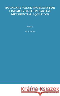 Boundary Value Problems for Linear Evolution Partial Differential Equations: Proceedings of the NATO Advanced Study Institute Held in Liège, Belgium, Garnir, H. G. 9789027707888 Springer