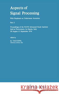 Aspects of Signal Processing with Emphasis on Underwater Acoustics, Part 2: Proceedings of the NATO Advanced Study Institute Held at Portovenere, La S Tacconi, G. 9789027708007 Springer