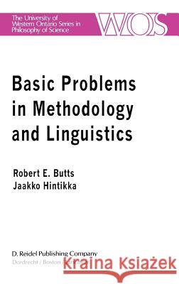 Basic Problems in Methodology and Linguistics: Part Three of the Proceedings of the Fifth International Congress of Logic, Methodology and Philosophy Butts, Robert E. 9789027708298 Springer