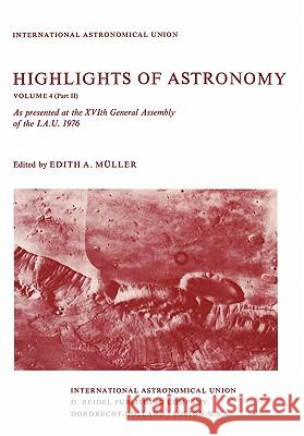Highlights of Astronomy: Part II as Presented at the Xvith General Assembly 1976 Müller, E. a. 9789027708328 D. Reidel