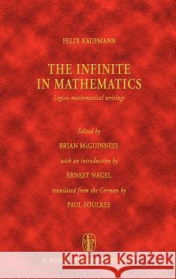 The Infinite in Mathematics: Logico-Mathematical Writings McGuinness, B. F. 9789027708472 Springer