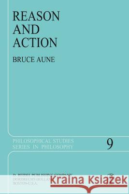Reason and Action Bruce Aune 9789027708519 Springer