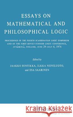 Essays on Mathematical and Philosophical Logic: Proceedings of the Fourth Scandinavian Logic Symposium and of the First Soviet-Finnish Logic Conferenc Hintikka, Jaakko 9789027708793 Springer