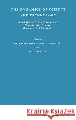 The Dynamics of Science and Technology: Social Values, Technical Norms and Scientific Criteria in the Development of Knowledge Krohn, W. 9789027708809 Springer