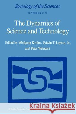 The Dynamics of Science and Technology: Social Values, Technical Norms and Scientific Criteria in the Development of Knowledge Krohn, W. 9789027708816 Springer