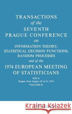 Transactions of the Seventh Prague Conference: On Information Theory, Statistical Decision Functions, Random Processes and of the 1974 European Meetin Kozesnik, J. 9789027708946 Kluwer Academic Publishers