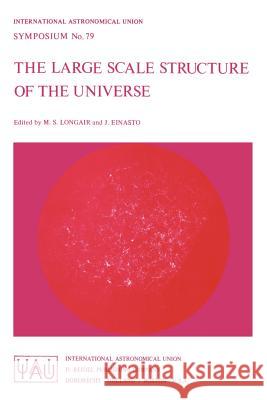 The Large Scale Structure of the Universe Malcolm S. Longair J. Ed Einasto 9789027708960